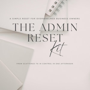 May include: A white spiral-bound notebook and a stack of white paper are arranged on a white surface. The text "THE ADMIN RESET Kit" is displayed in a bold, elegant font, with the tagline "FROM SCATTERED TO IN CONTROL IN ONE AFTERNOON."