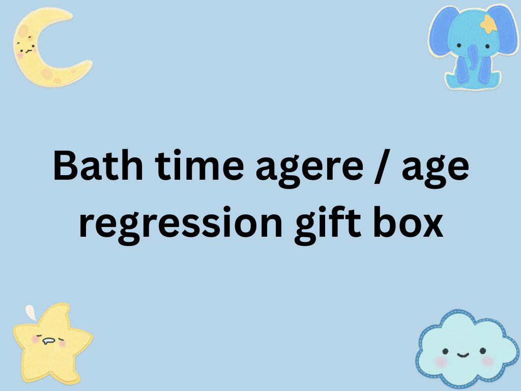Bath time agere / age regression gift box