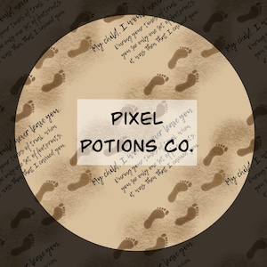 Op de afbeelding: Een cirkelvormig ontwerp met een beige achtergrond met bruine voetafdrukken en de tekst "My child. I would never leave you." De woorden "Pixel Potions Co." staan in een witte rechthoek.