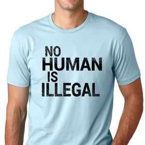 No Human is Illegal Humanitarian t-shirt immigration tee