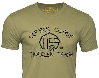 Upper Class Trailer Trash funny T shirt screen printed Trailer Park Humor Tee Mobile Home Joke T-shirt