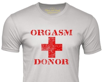 Orgasm Donor Funny T-shirt Humor Tee