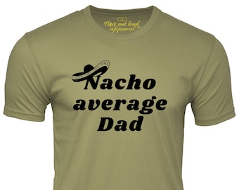 Nacho Average Dad Funny Father's day T-Shirt Mexican Humor Tee Shirt gift for Dad