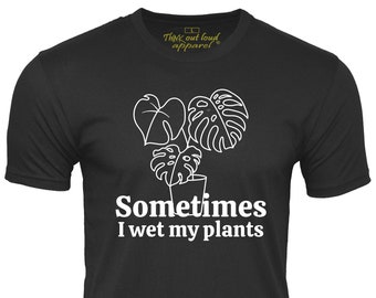 Sometimes I Wet My Pants Funny T-shirt Plants Lover Tee Gardening Humor Gift