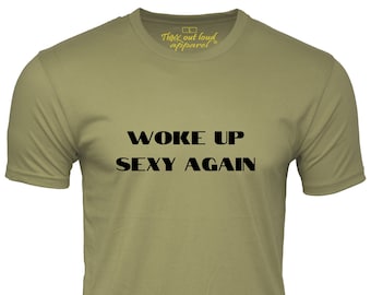 Woke Up Sexy Again Funny T-shirt Humor Tee