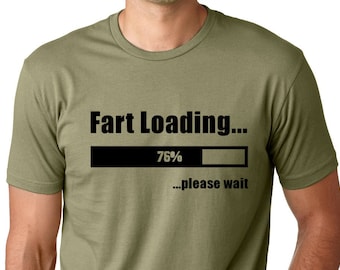 Fart Loading Funny T-shirt Humor Tee screen printed ring spun cotton shirt gifts for guys gifts for men gifts for dad