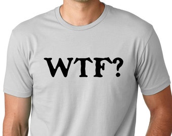 WTF What The Fu** Funny T-shirt humor tee where is the food why the face tee funny graphic print tee gift for men