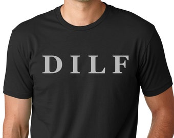 DILF funny T-shirt  humor gift Tee Gifts for dads funny dad shirts Gifts for men Gifts for guys gift for daddy Funny daddy shirts Dilf tee