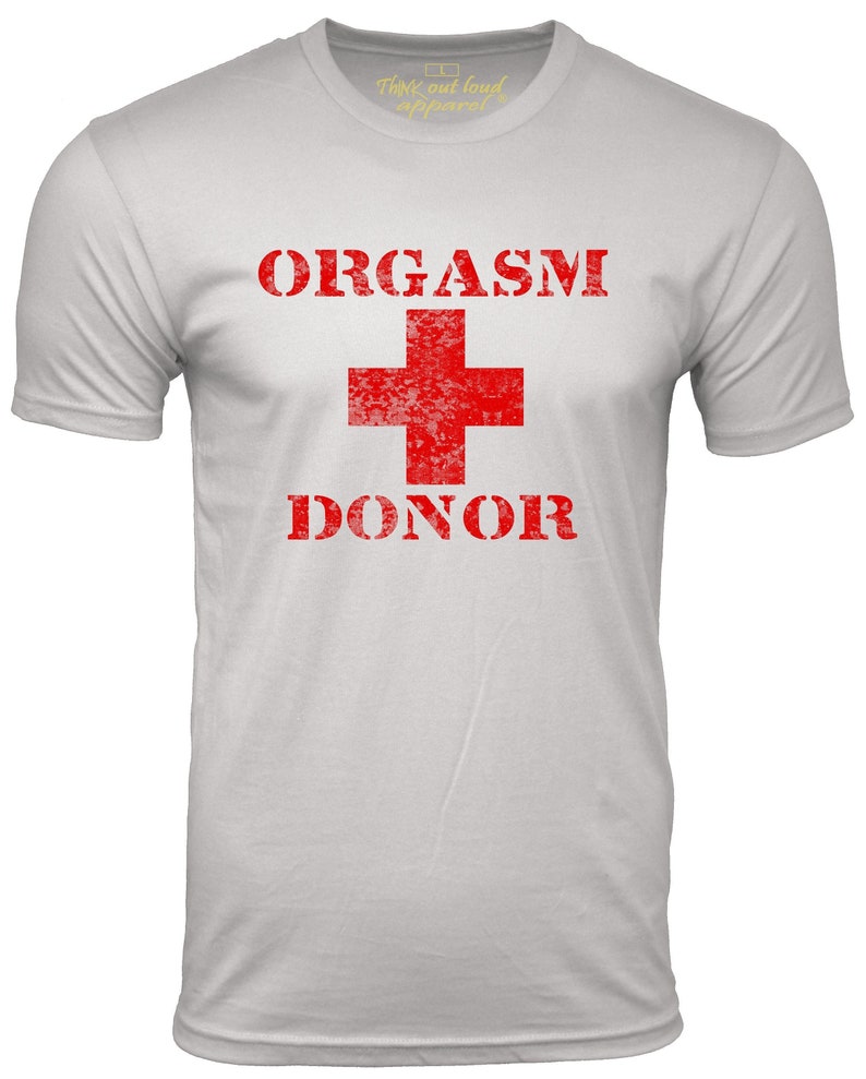 Orgasm donor T=shirt organ donor parody tee shirt for men tshirt funny shirt