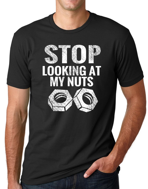 Think Out Loud Apparel Stop Looking at My Nuts Funny T Shirt Humor Tee