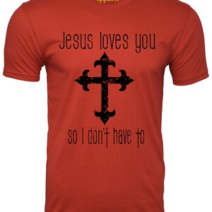 Jesus Loves You so I Don't Have to Atheist Shirt Funny Atheism Humor ...