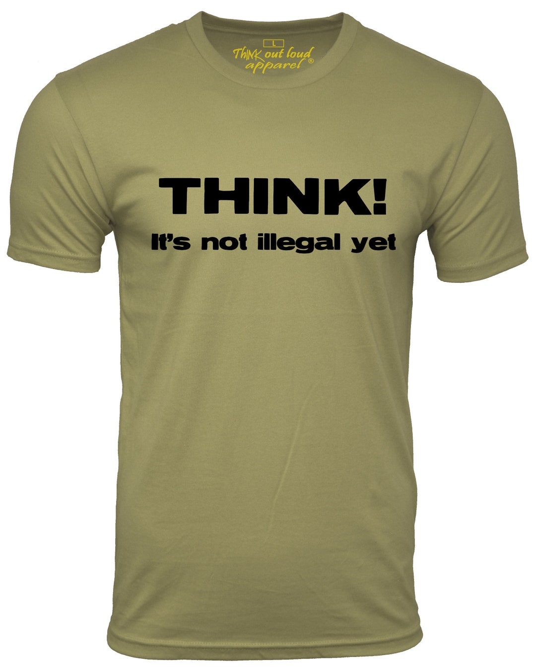 Think It's Not Illegal yet Funny T-shirt Political Freedom Humor Tee ...
