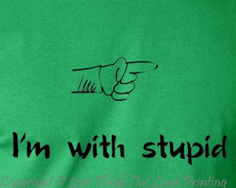 I'm with stupid funny T-shirt humor screen printed t shirt