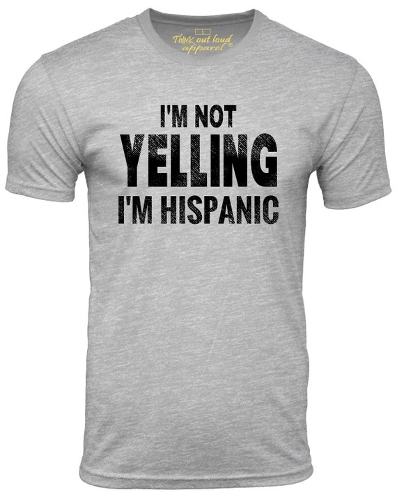 I m Not Yelling I m Hispanic Funny T shirt Humor Tee Loud Speaking Tshirt Latinx Fun Gift T Shirt Gift for Latino Latina Etsy