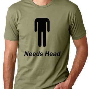 Needs Head Funny T-shirt humor tee Gifts for men Gifts for guys funny pun tees image 4