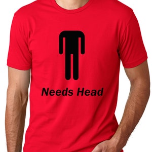 Needs Head Funny T-shirt humor tee Gifts for men Gifts for guys funny pun tees Red