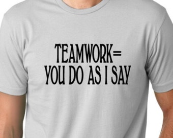 Teamwork Definition you do as I say Funny T-shirt Team Humor Tee sarcastic shirt