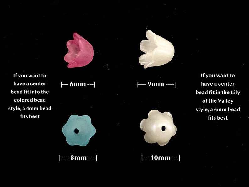 May include: Four flower-shaped beads in different colors and sizes. The beads are 6mm, 8mm, 9mm, and 10mm in diameter. The text on the image reads: "If you want to have a center bead fit into the colored bead style, a 4mm bead fits best" and "If you want to have a center bead fit in the Lily of the Valley style, a 6mm bead fits best".