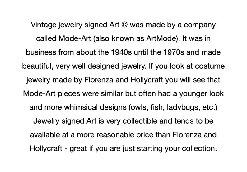 May include: Text describing vintage jewelry signed Art made by a company called Mode-Art, also known as ArtMode. The text mentions that the jewelry was made from the 1940s to the 1970s and is similar to pieces by Florenza and Hollycraft, but with a younger, more whimsical style.