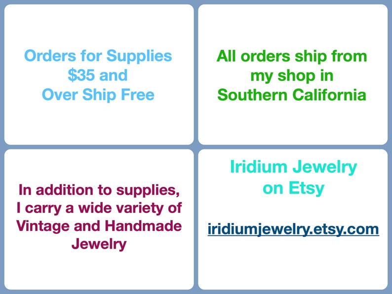 May include: A blue and white text box with the text "Orders for Supplies $35 and Over Ship Free". A green text box with the text "All orders ship from my shop in Southern California". A purple text box with the text "In addition to supplies, I carry a wide variety of Vintage and Handmade Jewelry". A turquoise text box with the text "Iridium Jewelry on Etsy iridiumjewelry.etsy.com".