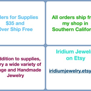 May include: A blue and white text box with the text "Orders for Supplies $35 and Over Ship Free". A green and white text box with the text "All orders ship from my shop in Southern California". A purple and white text box with the text "In addition to supplies, I carry a wide variety of Vintage and Handmade Jewelry". A turquoise and white text box with the text "Iridium Jewelry on Etsy iridiumjewelry.etsy.com".