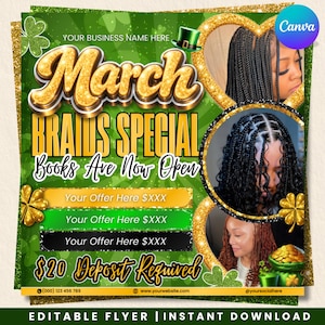 May include: A green and gold flyer promoting a March Braids Special. The flyer includes images of braided hairstyles, shamrocks, and text that reads "March Braids Special, Books Are Now Open." It also includes the text "$20 Deposit Required."