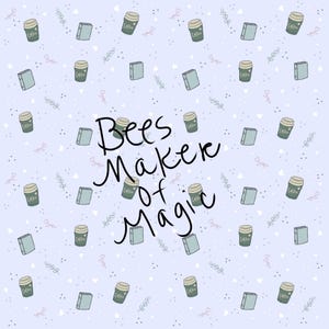 May include: A light blue background with a repeating pattern of coffee cups and books. The text "Bees Make of Magic" is written in black cursive.