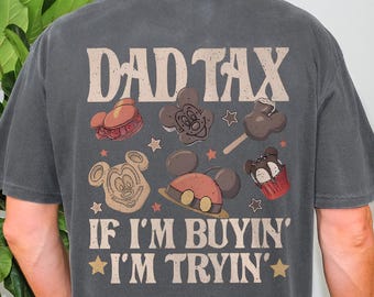 Comfort Colors® Dad Tax Shirt If I'm Buyin I'm Tryin, Funny Disney Dad Tee,  Mickey Snack Tshirt, Fathers Day Gift, Disney Family Trip Tee
