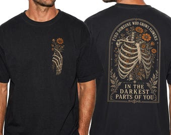 Grows Flowers Darkest Parts Comfort Colors Tee, Skeleton Floral Ribcage Both Sides Shirt, Dark Romantic Quote T-Shirt, Dark Academia Gift