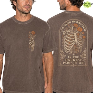 Comfort Colors Find Someone Who Grows Flowers Darkest Parts Shirt, Skeleton Ribcage Floral Tee Double Sided, Dark Romantic Quote Tee image 6