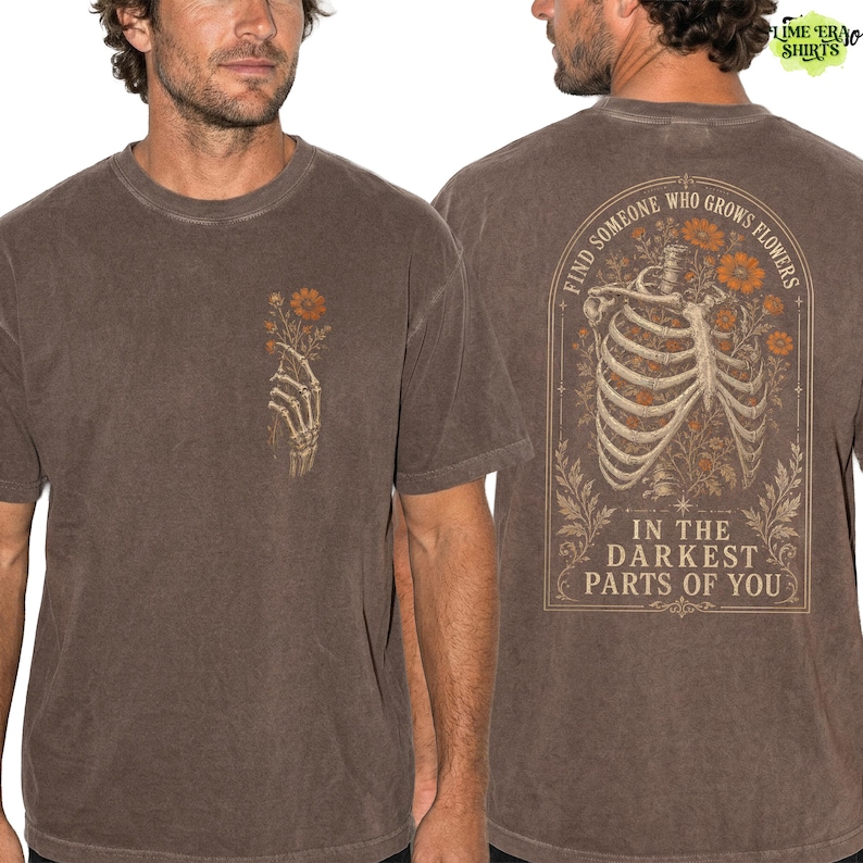 Comfort Colors Find Someone Who Grows Flowers Darkest Parts Shirt, Skeleton Ribcage Floral Tee Double Sided, Dark Romantic Quote Tee image 6