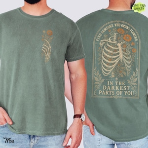 Comfort Colors Find Someone Who Grows Flowers Darkest Parts Shirt, Skeleton Ribcage Floral Tee Double Sided, Dark Romantic Quote Tee image 5