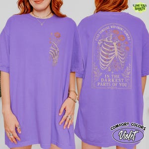 Comfort Colors Find Someone Who Grows Flowers Darkest Parts Shirt, Skeleton Ribcage Floral Tee Double Sided, Dark Romantic Quote Tee image 11