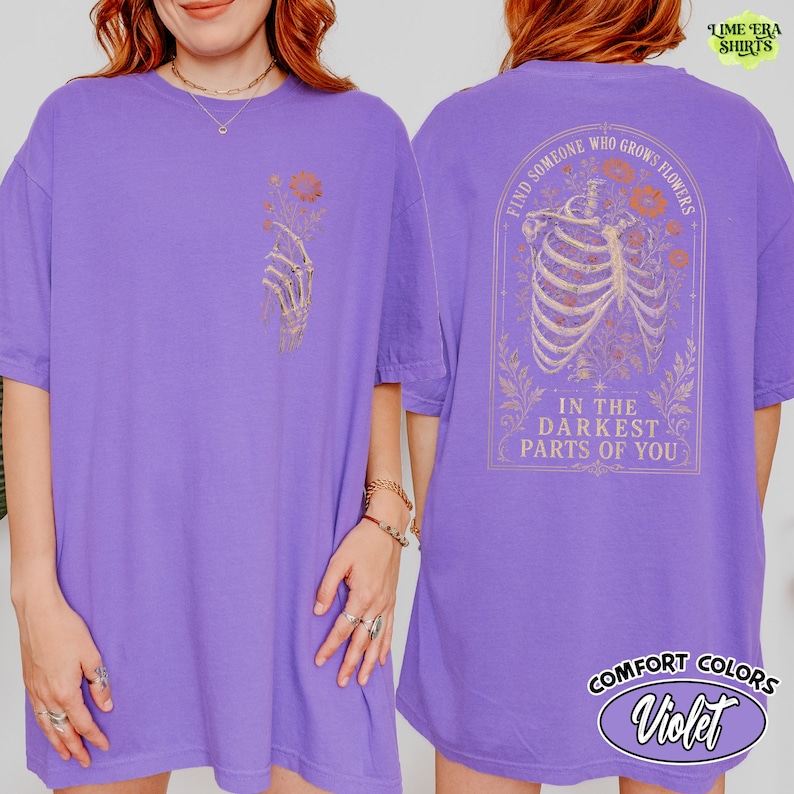 Comfort Colors Find Someone Who Grows Flowers Darkest Parts Shirt, Skeleton Ribcage Floral Tee Double Sided, Dark Romantic Quote Tee image 11