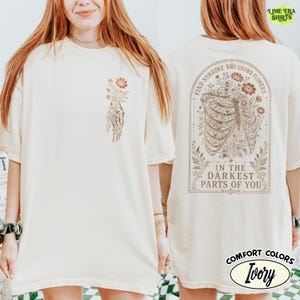 Comfort Colors Find Someone Who Grows Flowers Darkest Parts Shirt, Skeleton Ribcage Floral Tee Double Sided, Dark Romantic Quote Tee image 3