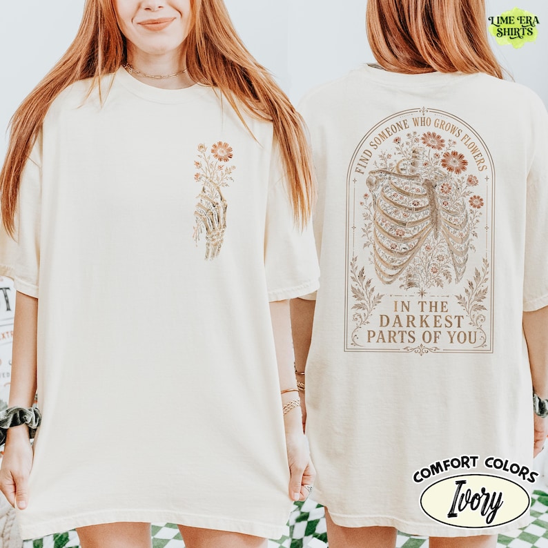 Comfort Colors Find Someone Who Grows Flowers Darkest Parts Shirt, Skeleton Ribcage Floral Tee Double Sided, Dark Romantic Quote Tee image 3