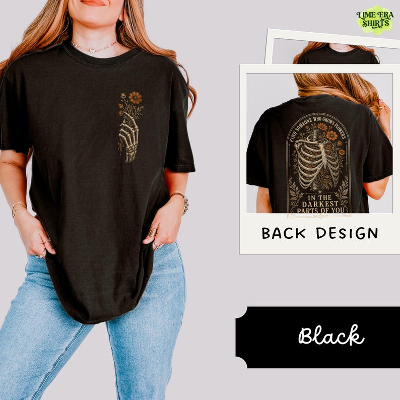 Comfort Colors Find Someone Who Grows Flowers Darkest Parts Shirt, Skeleton Ribcage Floral Tee Double Sided, Dark Romantic Quote Tee image 2
