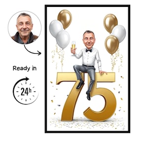 May include: A digital illustration celebrating a 75th birthday, framed in black. The image features a man sitting on a large gold number 75, holding a champagne glass. Gold and white balloons and confetti add to the celebratory theme. The image includes the text "Ready in 24h".