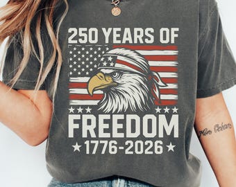 250 Years of Freedom T-Shirt, America 250th Anniversary Shirt, Bald Eagle Tee, 4th of July Shirt, Independence Day Tee, Patriotic Shirt