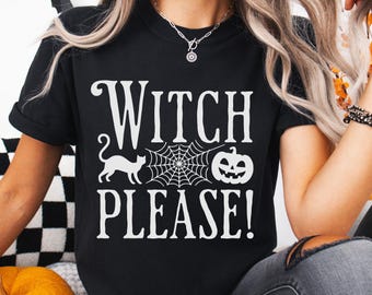Witch Please! Halloween T-Shirt, Funny Witch Shirt, Witchy Halloween Tee, Gift for Witch Lovers, Spooky Season Top, Trendy Halloween Outfit