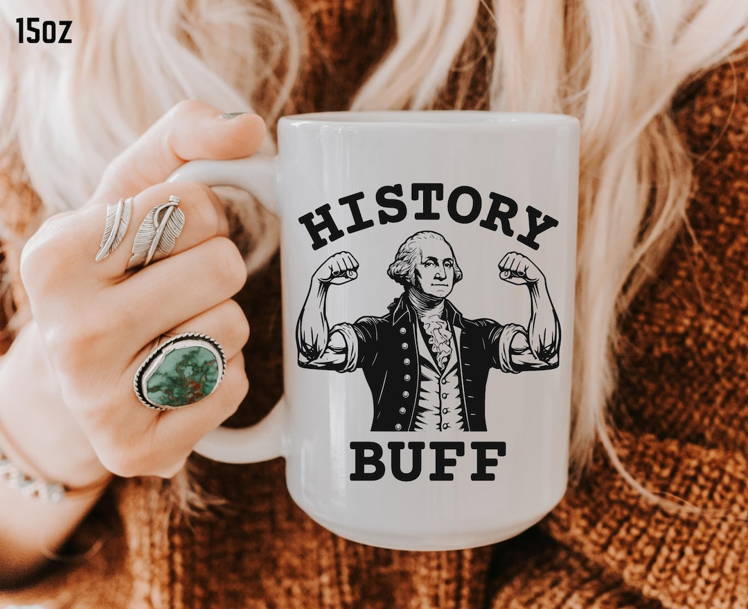 History Buff Coffee Mug, Funny History Mug, George Washington Mug ...