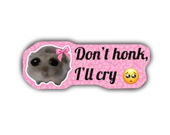 Sad Hamster Meme Vinyl Sticker - Don't Honk I'll Cry