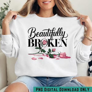Beautifully Broken PNG | Rose and Shattered Heart Design | Mental Health Awareness Sublimation