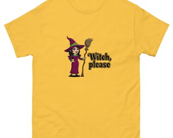 Witch, Please T-Shirt - Funny Witchy Graphic Tee - 100% Cotton
