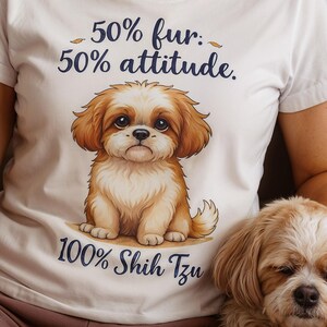 Funny Shih Tzu Dog Shirt - Shih Tzu Attitude Tee - Cute Shih Tzu Gift for Dog Moms - Fluffy Dog Lover Shirt - Pet Humor Apparel