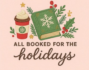 May include: Embroidered design featuring a green book with a snowflake, a red coffee cup with whipped cream, and holiday greenery. The text "ALL BOOKED FOR THE holidays" is written in brown script on a pink background.