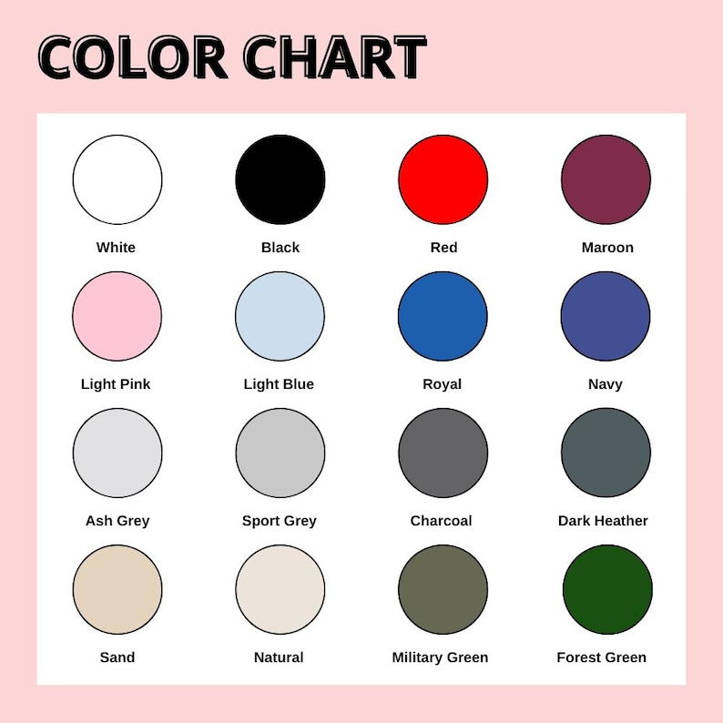 May include: A color chart with the title "COLOR CHART" at the top. The chart displays 16 color swatches, each labeled with a color name, including white, black, red, maroon, light pink, light blue, royal, navy, ash grey, sport grey, charcoal, dark heather, sand, natural, military green, and forest green.
