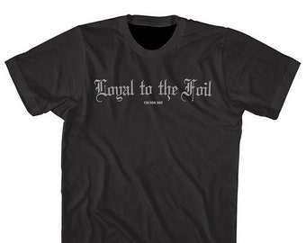 Loyal to the Foil Shirt or Tank top