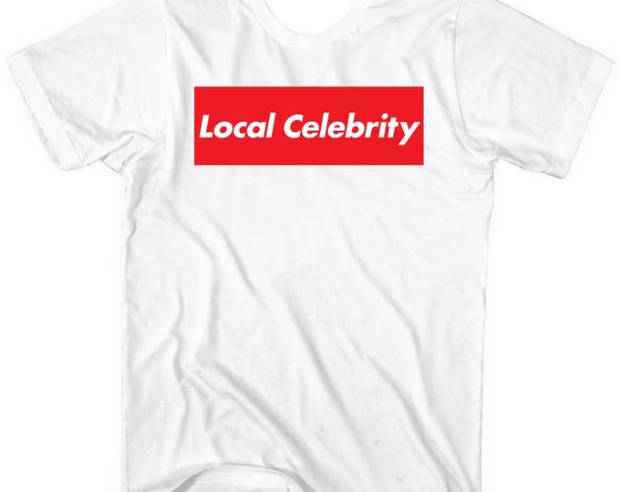Local Celebrity - *Back in stock*