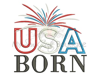 USA Born Applique Machine Embroidery Design, 4th of July Embroidery Applique Design, USA Embroidery Design, Fireworks Embroidery Designs